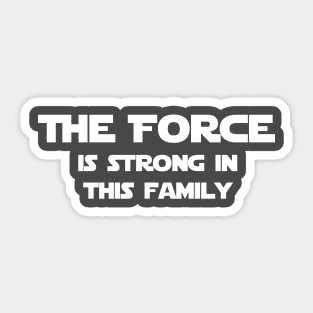 The Force is Strong in this Family Sticker